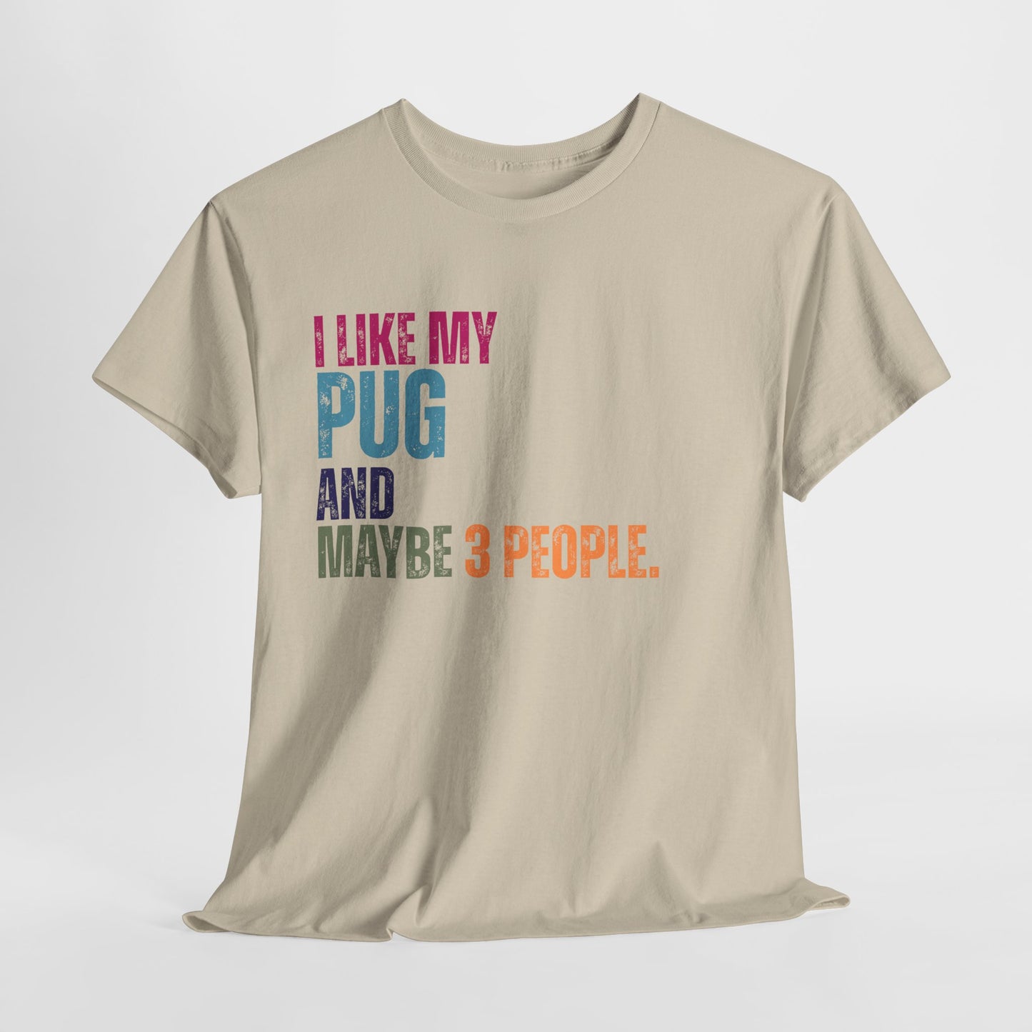 Beige t-shirt with colorful text 'I LIKE MY PUG AND MAYBE 3 PEOPLE.' on a white background