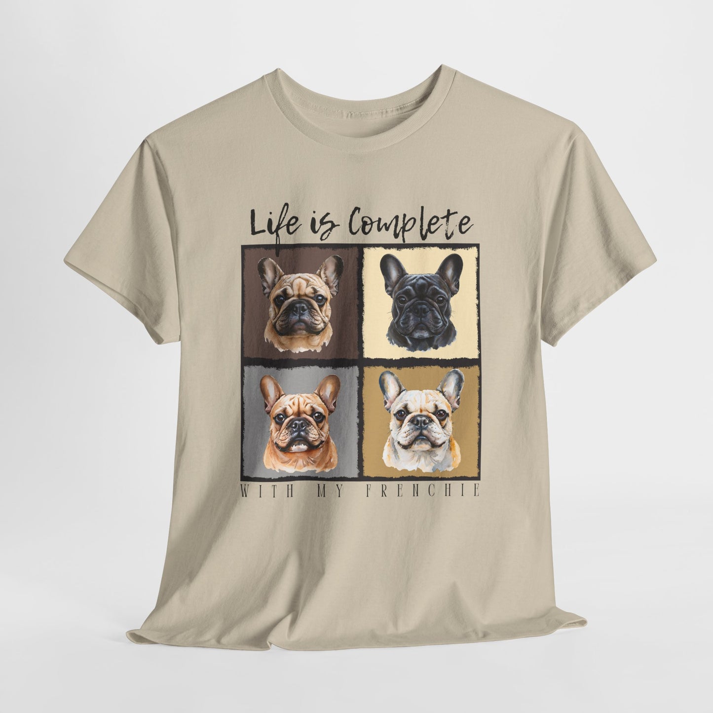 FRENCHIE T SHIRT Life is Complete in sand