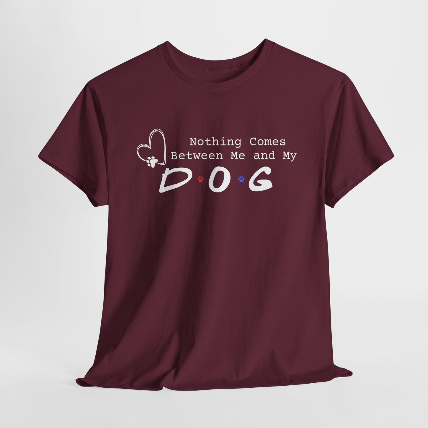 Maroon t-shirt with 'Nothing Comes Between Me and My Dog' text on a white background
