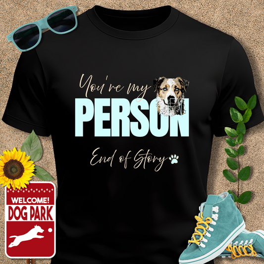 Crazydog t shirts "You're My Person. End of Story." in Black t-shirt with dog graphic and text 'You're my person, end of story' on a beige background.