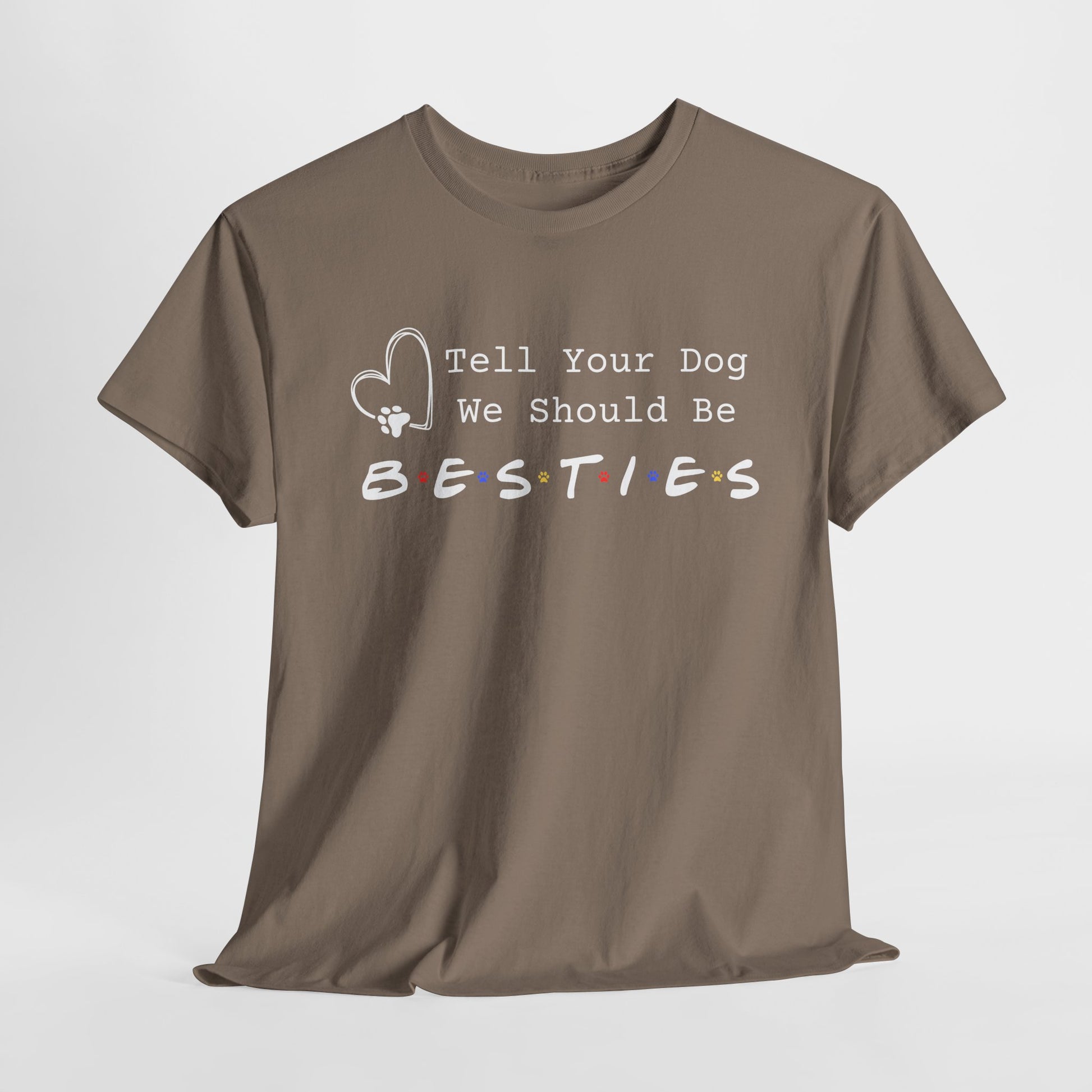 Brown savana t-shirt with text 'Tell Your Dog We Should Be Besties' on a white background