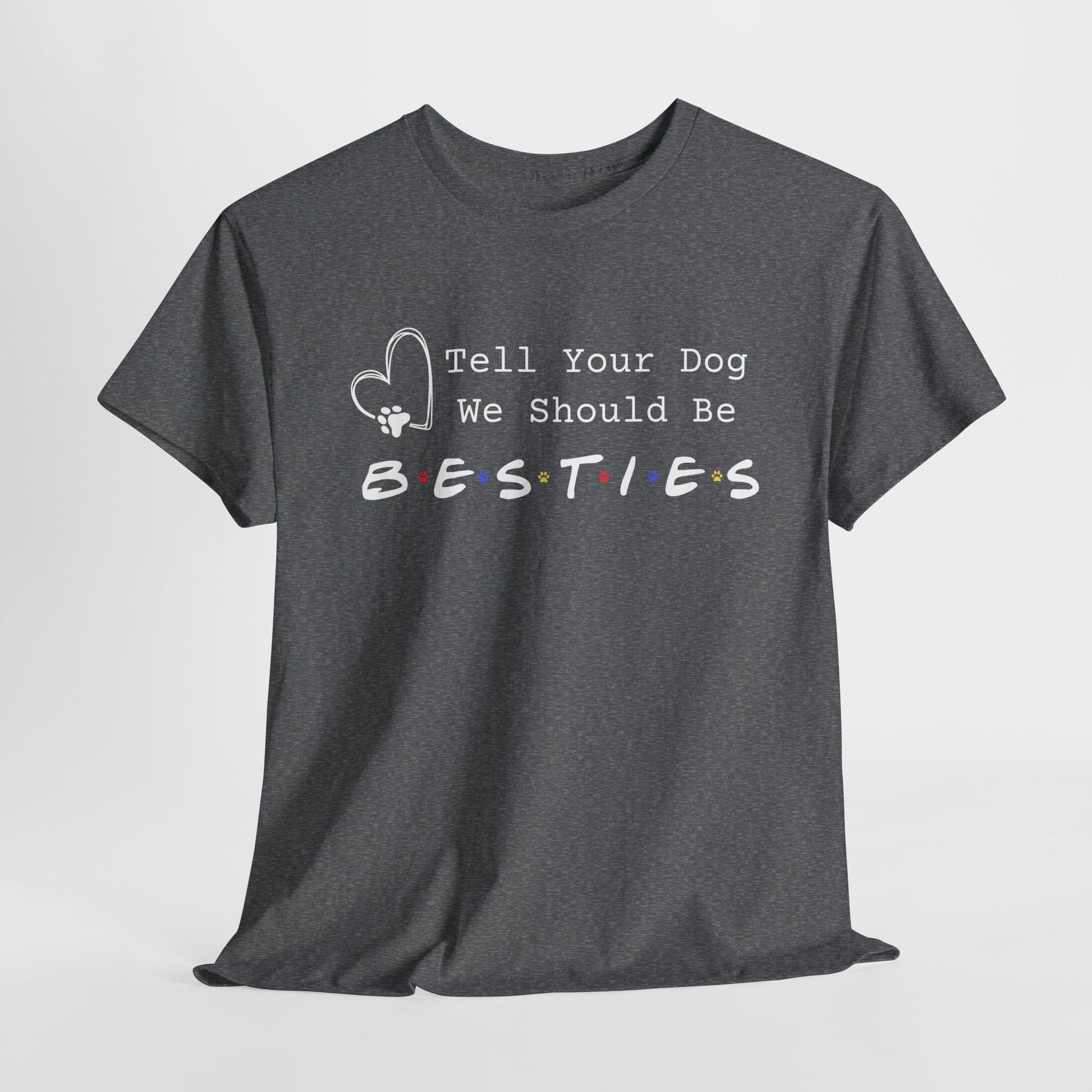 Graphite Heather t-shirt with text 'Tell Your Dog We Should Be Besties' on a white background