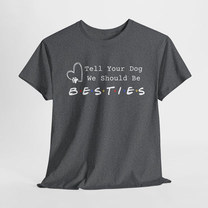 Graphite Heather t-shirt with text 'Tell Your Dog We Should Be Besties' on a white background