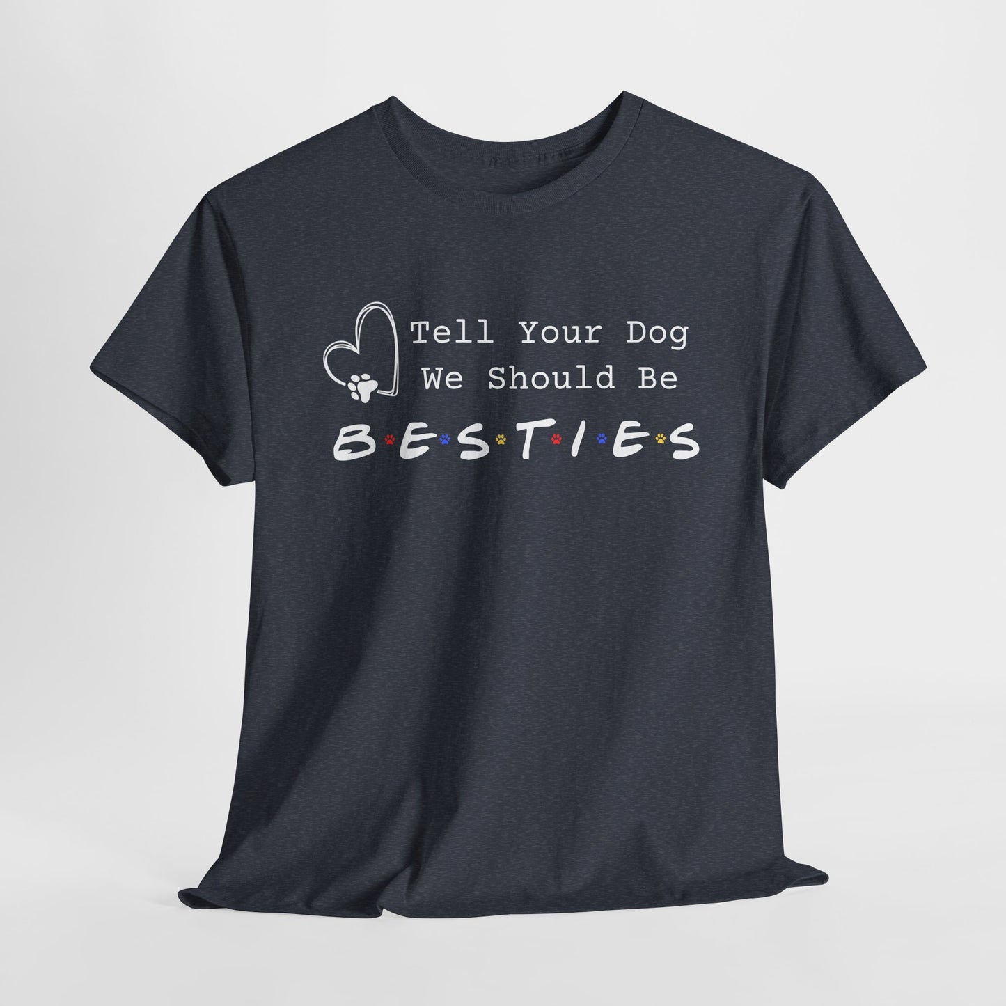 Heather Navy t-shirt with 'Tell Your Dog We Should Be Besties' text on a white background
