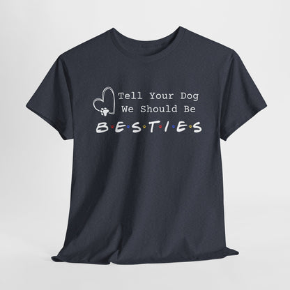Heather Navy t-shirt with 'Tell Your Dog We Should Be Besties' text on a white background