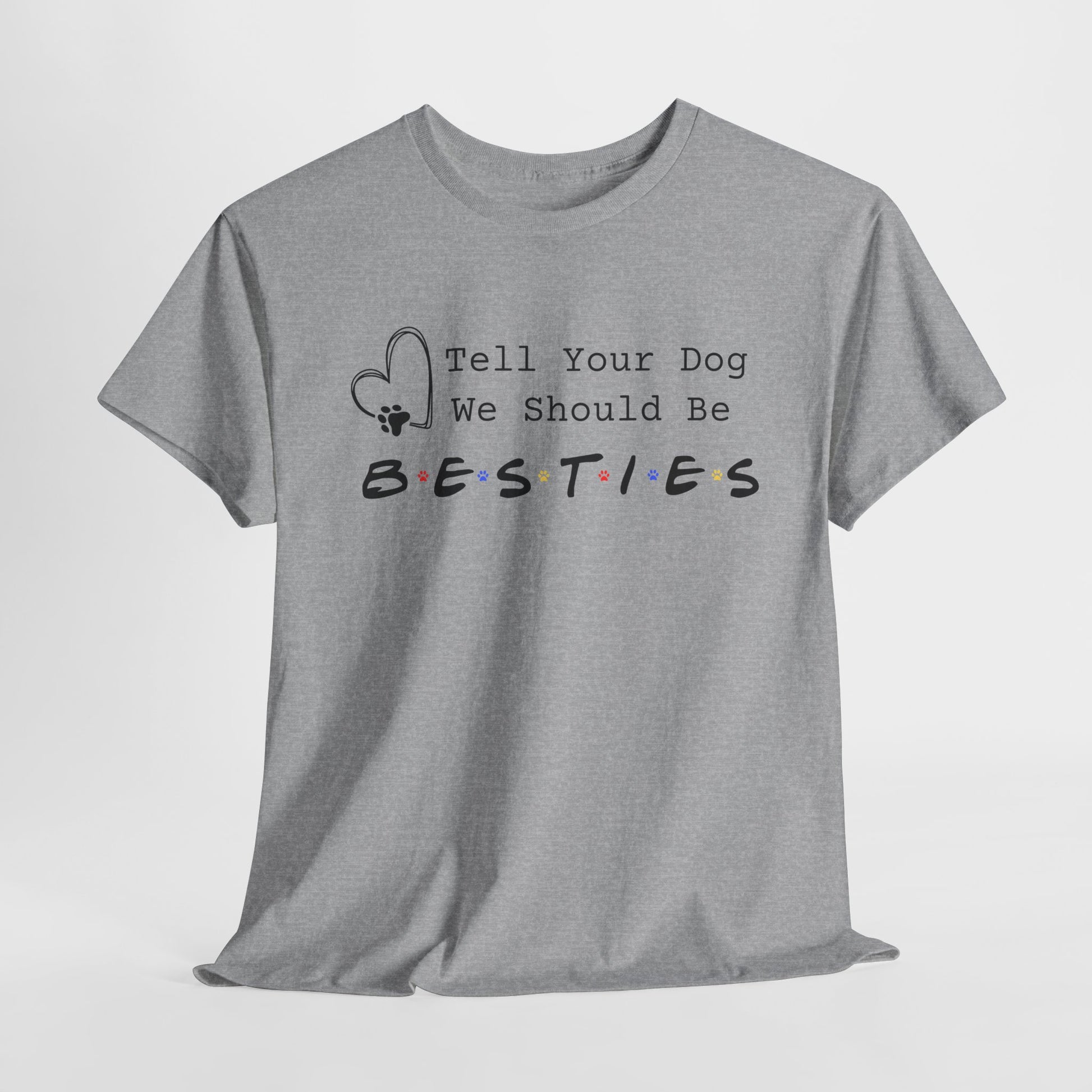 Sport Gray t-shirt with 'Tell Your Dog We Should Be Besties' text on a white background