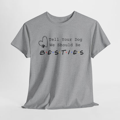 Sport Gray t-shirt with 'Tell Your Dog We Should Be Besties' text on a white background