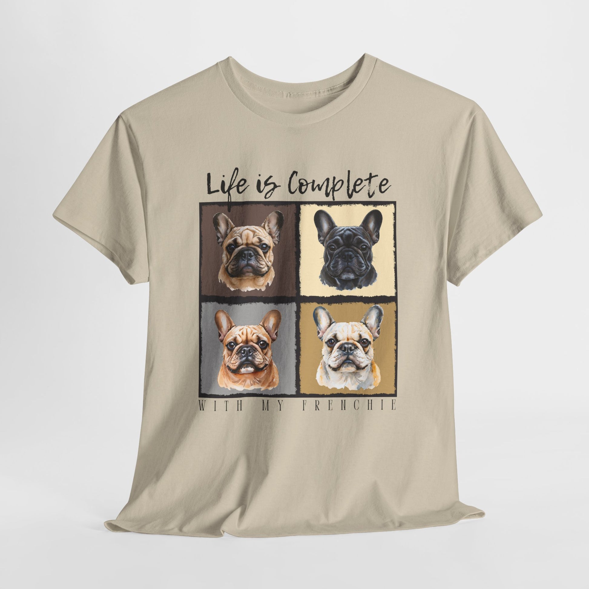 FRENCHIE T SHIRT Life is Complete in sand