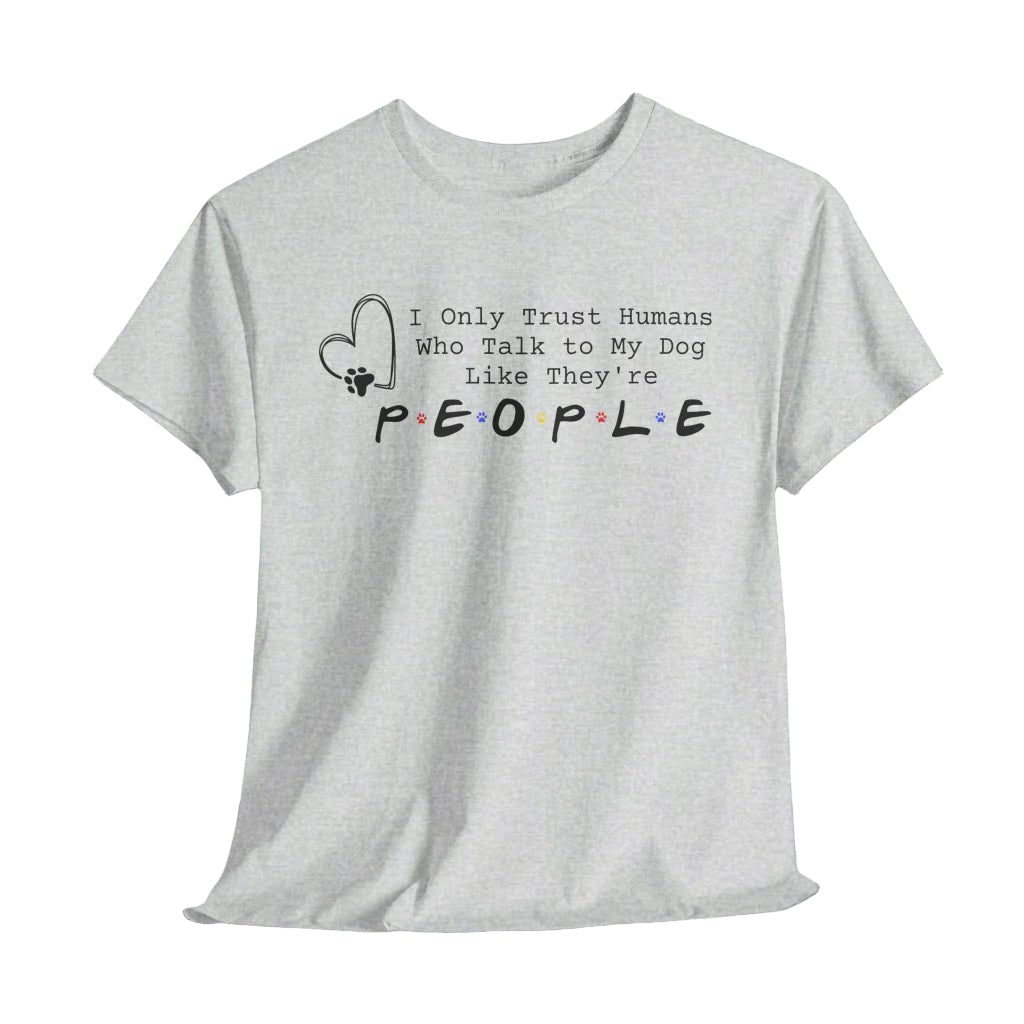 FUNNY DOG SHIRT Trust Humans Talk to Dogs Like People in ash