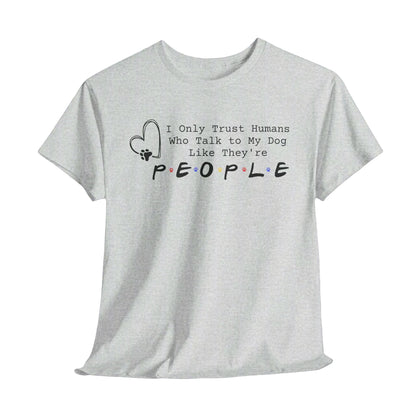 FUNNY DOG SHIRT Trust Humans Talk to Dogs Like People in ash