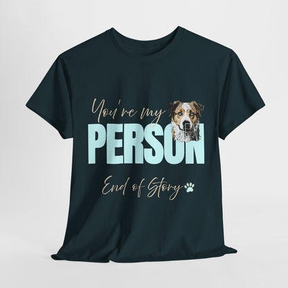 FUNNY DOG TSHIRT with text You're My Person. End of Story. in midnight
