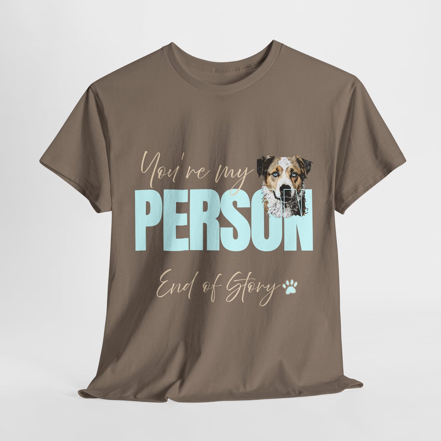FUNNY DOG TSHIRT with text You're My Person. End of Story. in brown savana