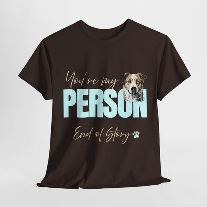FUNNY DOG TSHIRT with text You're My Person. End of Story. in dark chocolate