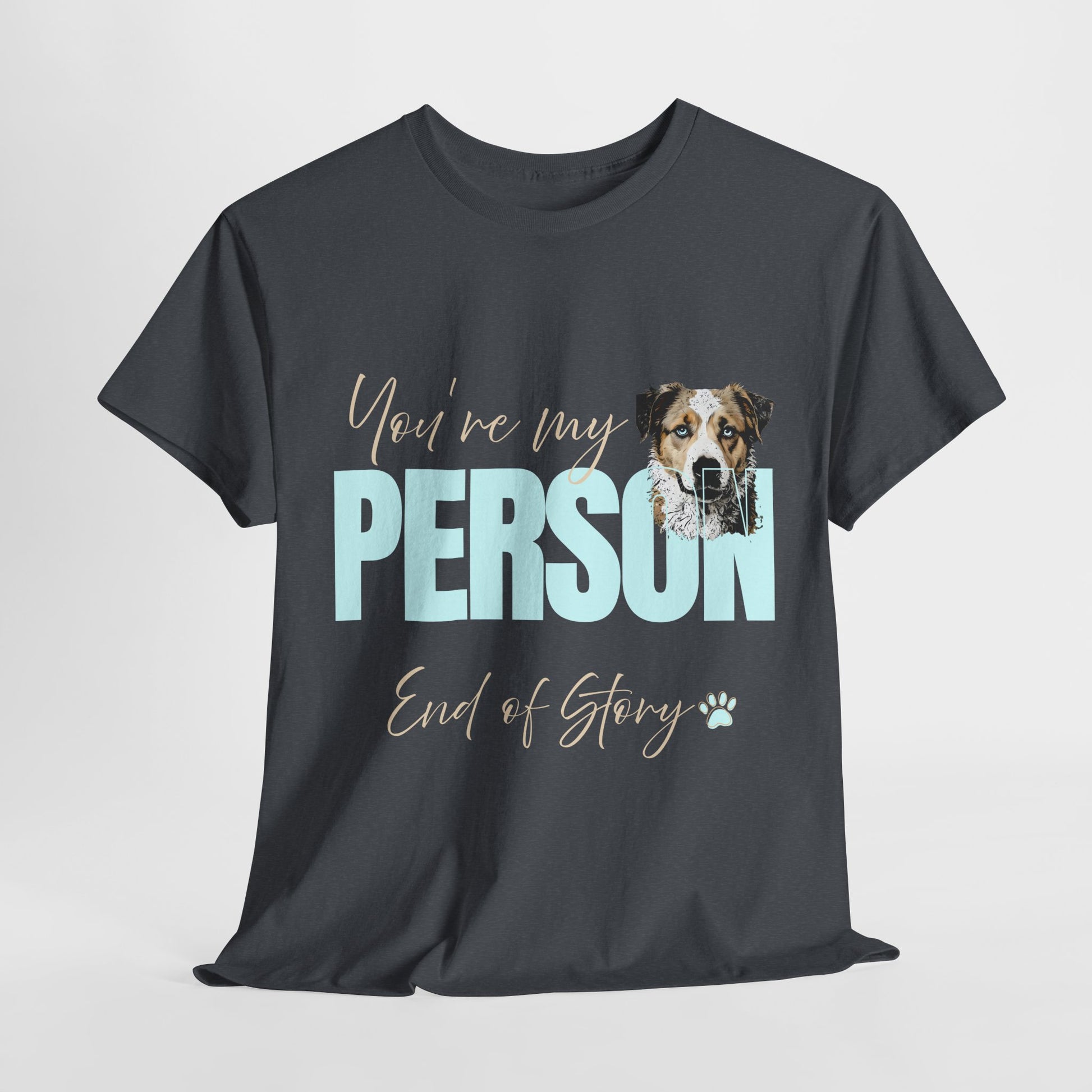 FUNNY DOG TSHIRT with text You're My Person. End of Story. in heather navy