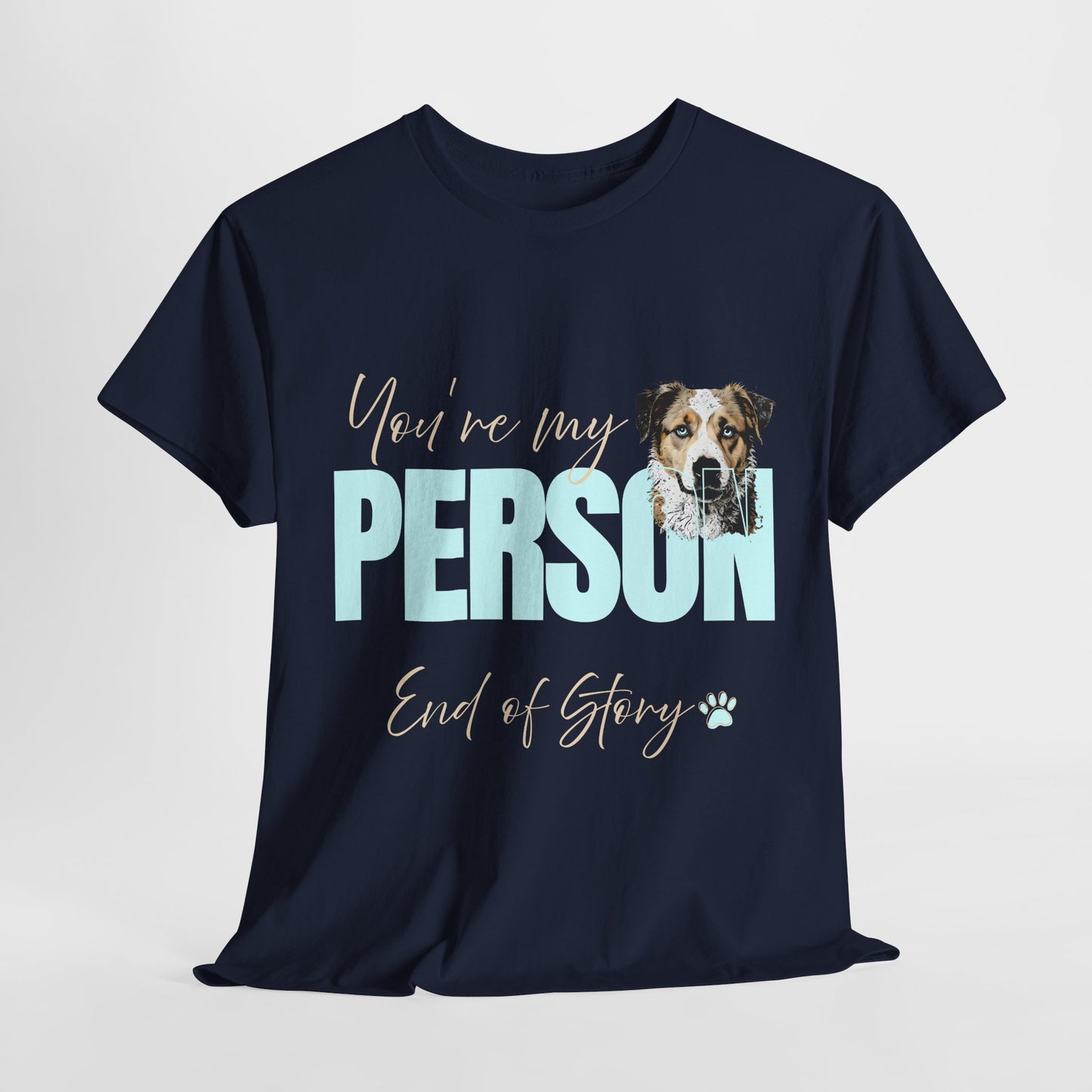 FUNNY DOG TSHIRT with text You're My Person. End of Story. in navy