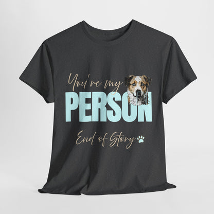 FUNNY DOG TSHIRT with text You're My Person. End of Story. in tweed