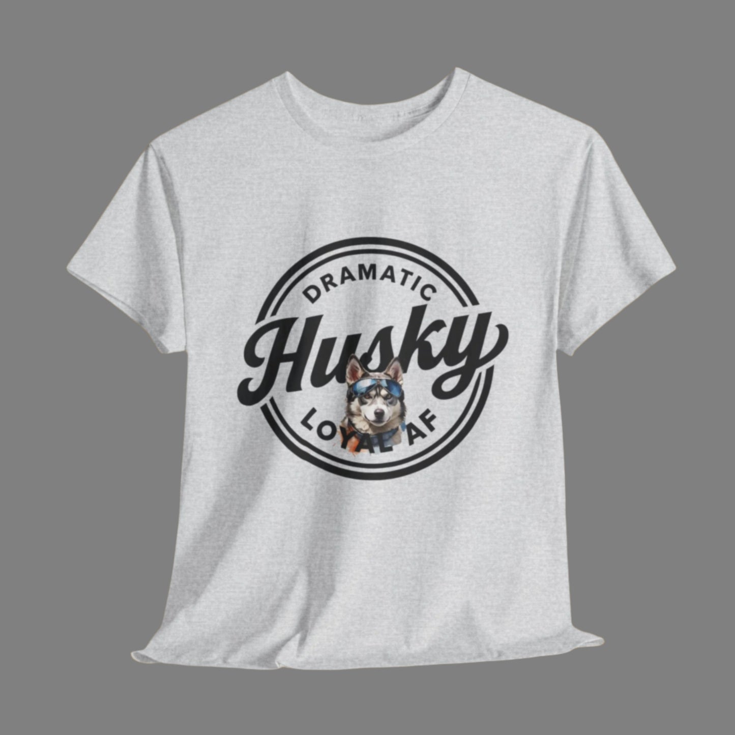 HUSKY T SHIRT with circle graphic, text Dramatic Loyal AF in ash