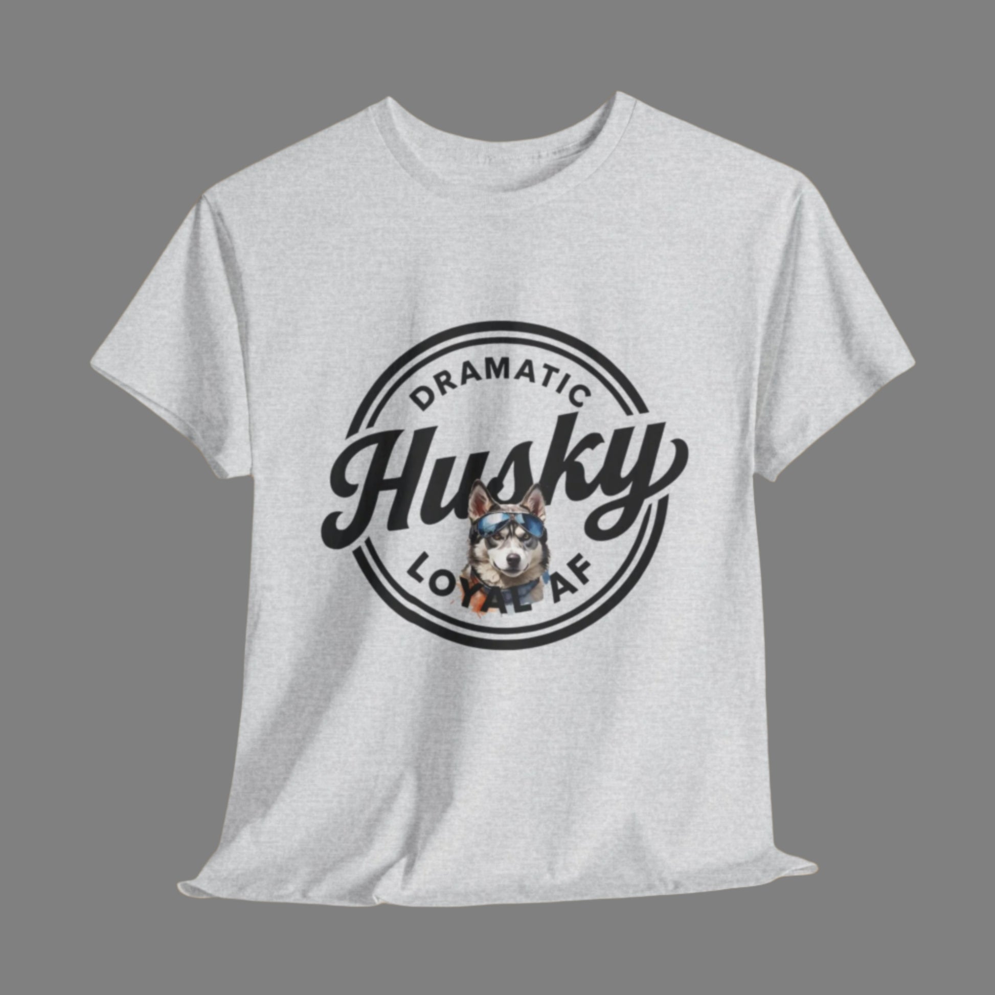 HUSKY T SHIRT with circle graphic, text Dramatic Loyal AF in ash