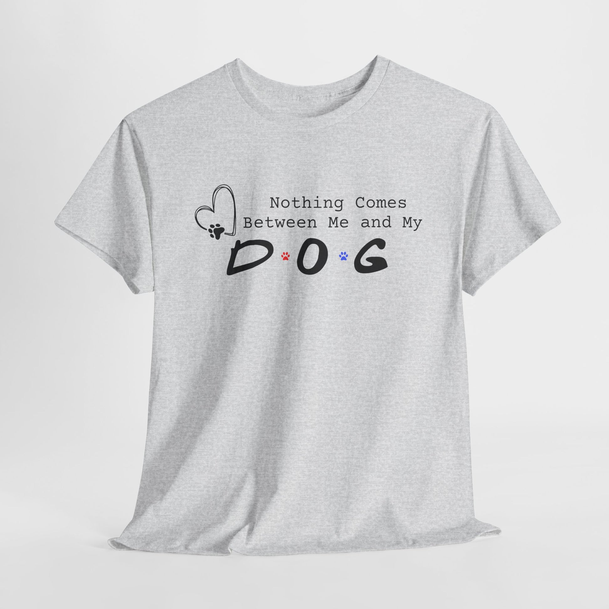 Ash t-shirt with 'Nothing Comes Between Me and My Dog' text on a white background