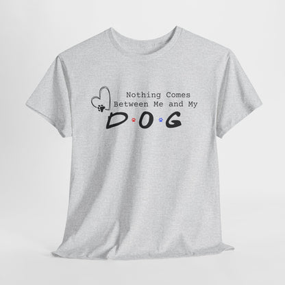 Ash t-shirt with 'Nothing Comes Between Me and My Dog' text on a white background