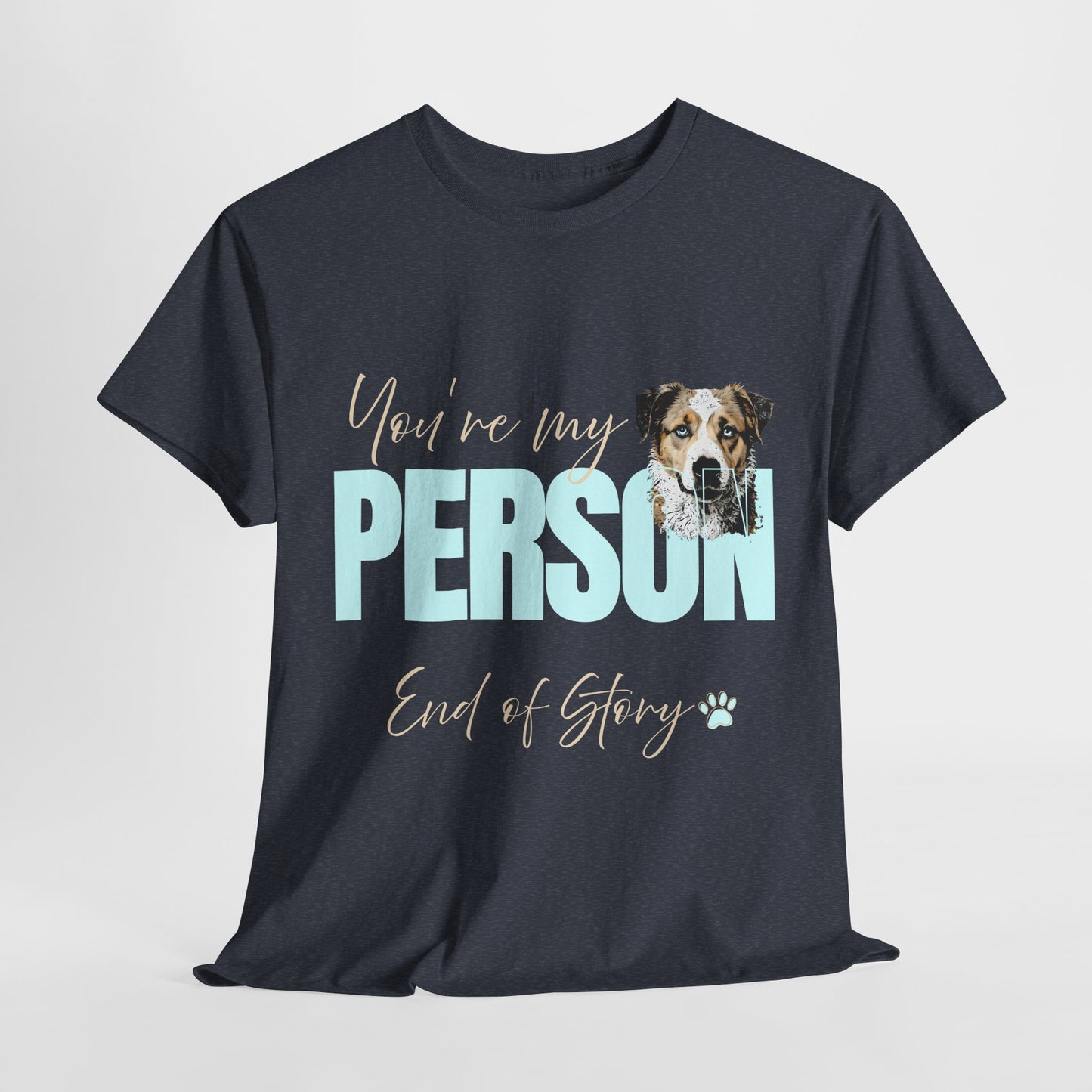 FUNNY DOG TSHIRT with text You're My Person. End of Story. in heather navy
